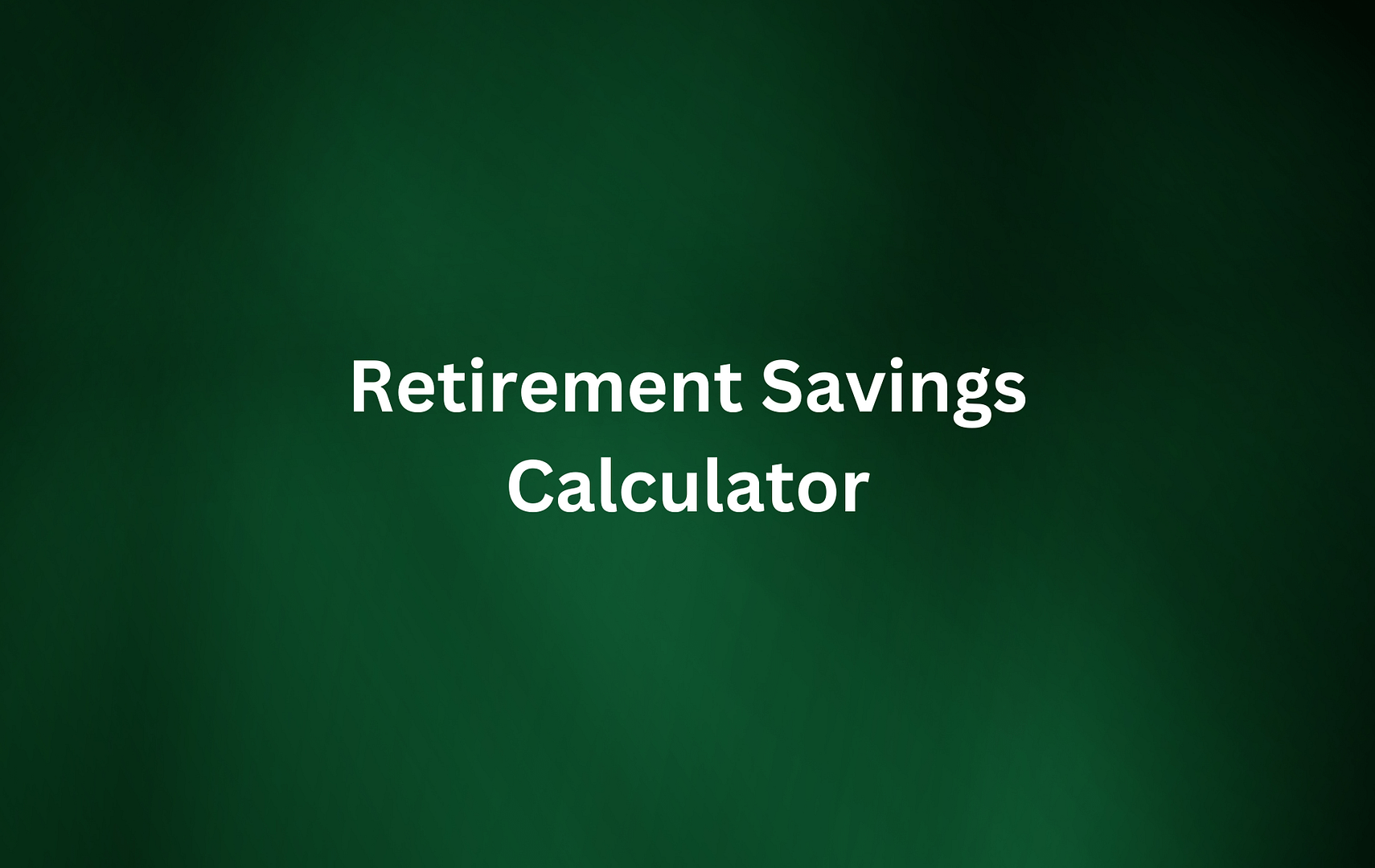 RETIREMENT SAVINGS CALCULATOR