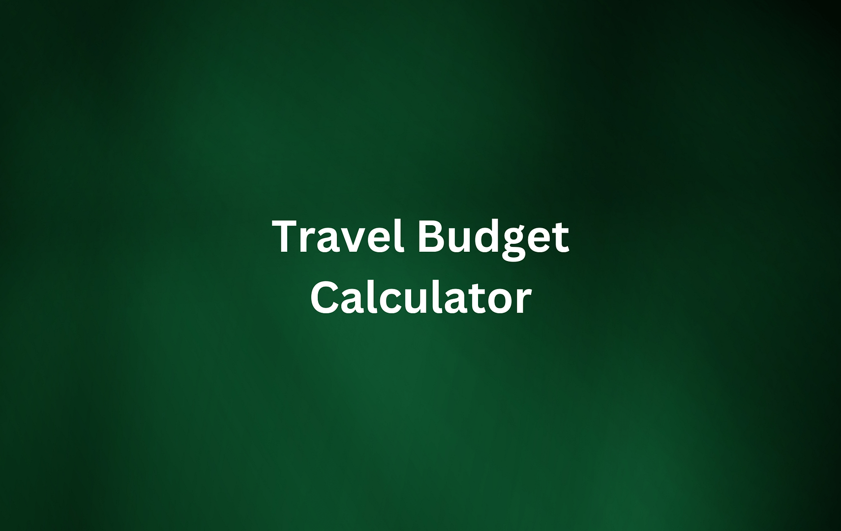 TRAVEL BUDGET CALCULATOR